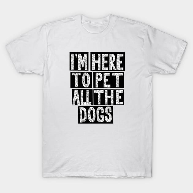 I'm Here To Pet All The Dogs T-Shirt by Wandering Octopus Designs